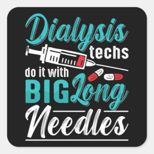 Dialysis Techs Do It With Big Long Needles Nurse Square Sticker