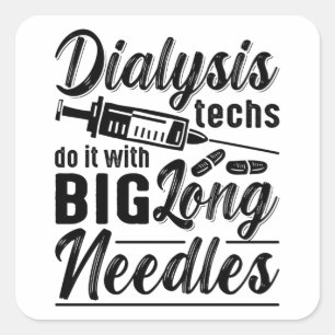 Dialysis Techs Do It With Big Long Needles Tech Square Sticker