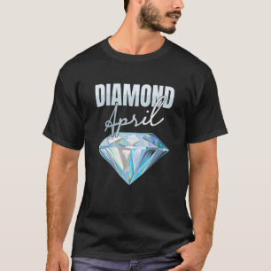 Diamond April   Gold Silver Gemstones Mine Prospec T-Shirt