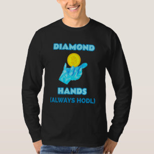 Diamond Hands Always Hodl -- Crypto Hold Bitcoin T T-Shirt