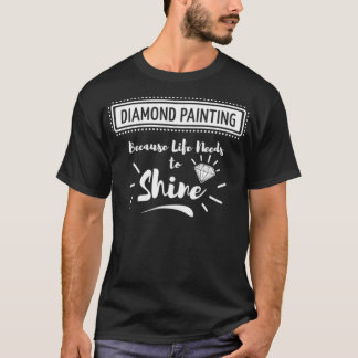 Diamond Painting DP Hobby   Life Needs To Shine T-Shirt