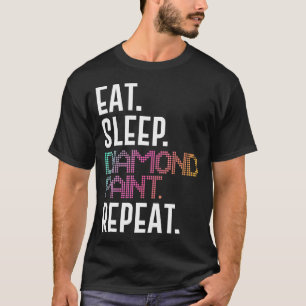 Diamond Painting Eat Sleep Paint Repeat Diamond T-Shirt
