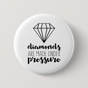 Diamonds Are Made Under Pressure 6 Cm Round Badge