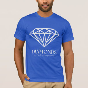 Diamonds Are Made Under Pressure Inspiration Quote T-Shirt