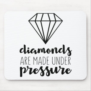 Diamonds Are Made Under Pressure Mouse Mat