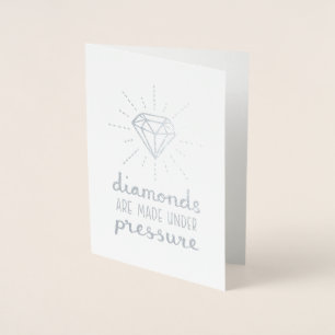 Diamonds Are Made under Pressure Silver Foil Card