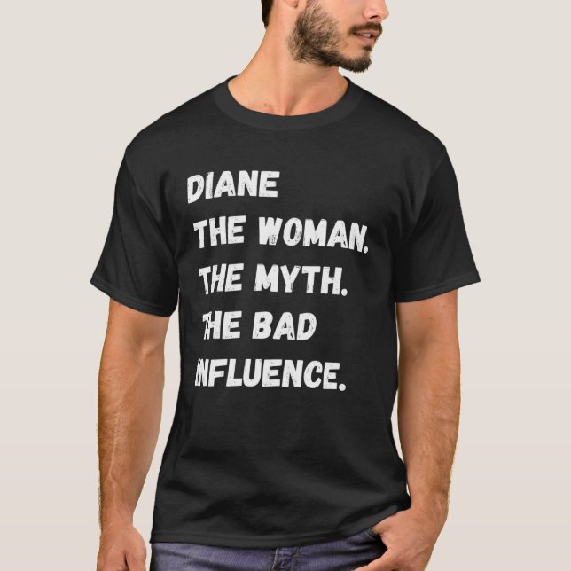Diane The Woman The Myth The Bad Influence T-Shirt (Front)