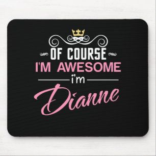 Dianne Of Course I'm Awesome Name Mouse Mat