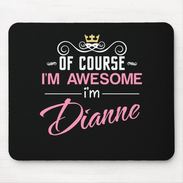 Dianne Of Course I'm Awesome Name Mouse Mat (Front)