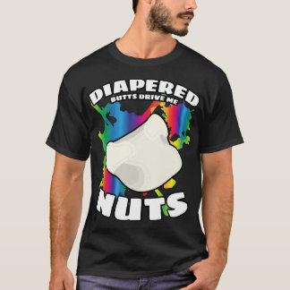 Diaper Butts Drive Me Nuts Abdl DDlG T-Shirt