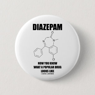 Diazepam Now You Know What Popular Drug Looks Like 6 Cm Round Badge