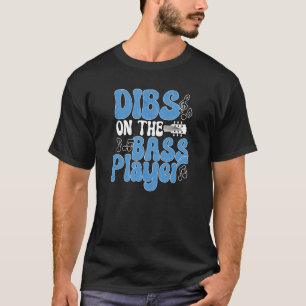 Dibs On The Bass Player Bassist Musician Guitarist T-Shirt