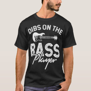 Dibs on the Bass Player T-Shirt