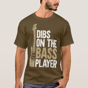 Dibs On The Bass PlayerGuitar 636 T-Shirt
