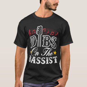 Dibs On The Bassist Guitarist Bass Player Funny T-Shirt
