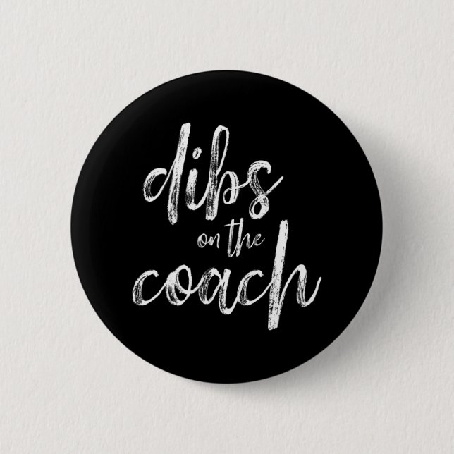 Dibs On The Coach  6 Cm Round Badge (Front)