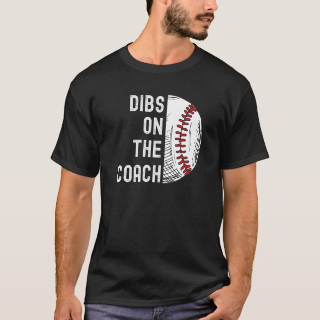 Dibs On The Coach Baseball Coach Baseball Softball T-Shirt (Front)