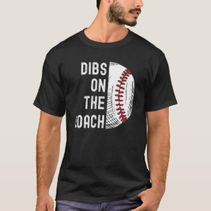 Dibs On The Coach Baseball Coach Baseball Softball T-Shirt