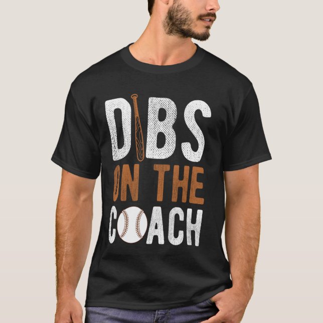 DIBS ON THE Coach Baseball Coach Sport Athlete Gam T-Shirt (Front)