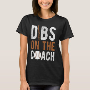 DIBS ON THE Coach Baseball Coach Sport Athlete Gam T-Shirt