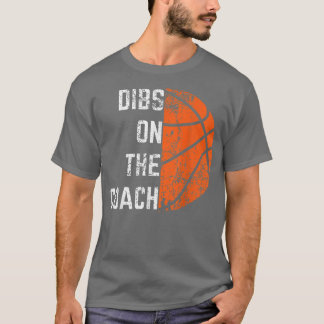 Dibs on the Coach  Basketball  T-Shirt