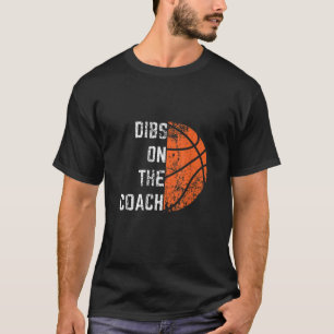 Dibs on the Coach Basketball T-Shirt