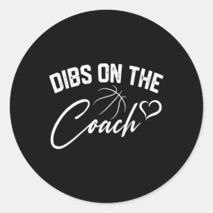 Dibs On The Coach Cute Bysketbyll Coach Wife Mum G Classic Round Sticker