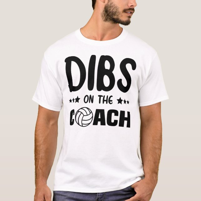 Dibs On the Coach Volleyball, Dibs On the Coach T-Shirt (Front)