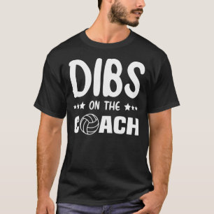 Dibs On the Coach Volleyball, Dibs On the Coach T-Shirt