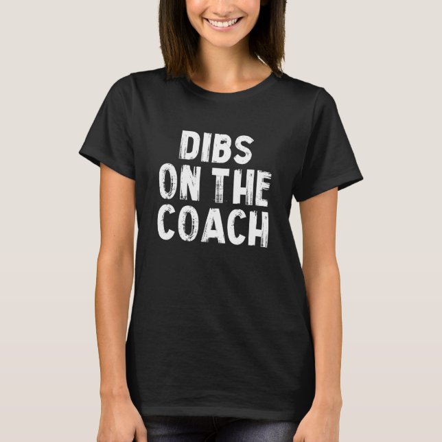 Dibs on The Coach Wife T-Shirt (Front)