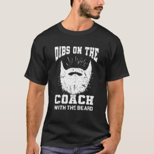 Dibs on The Coach With the beard Softball Coach's  T-Shirt