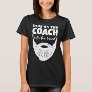 Dibs On The Coach With The Beard Sports Bearded Tr T-Shirt