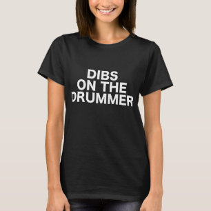 Dibs On The Drummer Drums Concert Gig Show Music T-Shirt