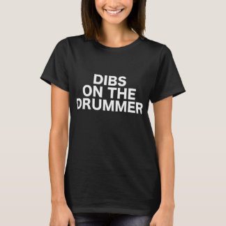 Dibs On The Drummer Drums Concert Gig Show Music T-Shirt