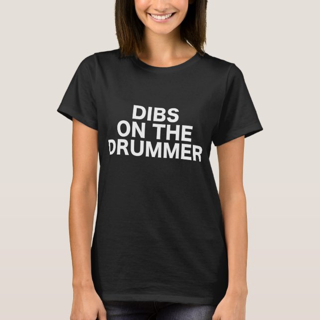 Dibs On The Drummer Drums Concert Gig Show Music T-Shirt (Front)