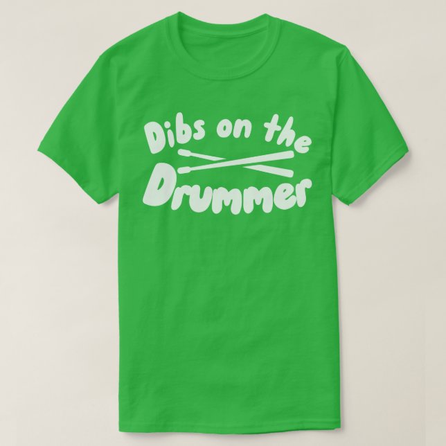 Dibs on the Drummer T-Shirt (Design Front)