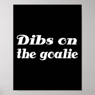 Dibs On The Goalie Hockey Poster