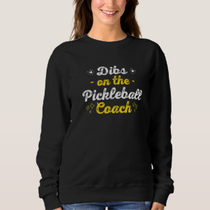 Dibs on the Pickleball Coach Sayings Funny Quotes Sweatshirt
