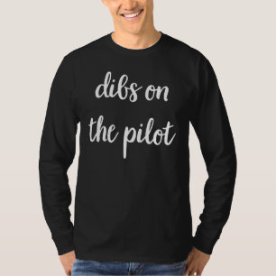 Dibs On The Pilot Aviation Pilot T-Shirt