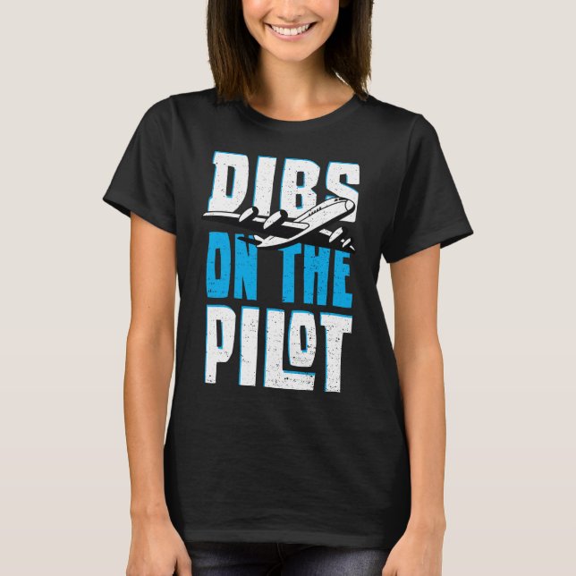 Dibs On The Pilot - Pilot T-Shirt (Front)