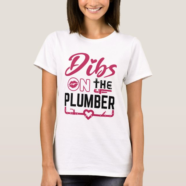 Dibs on the Plumber T-Shirt (Front)