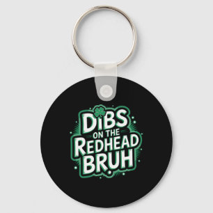 Dibs On The Redhead Bruh Funny St Patricks Day Key Ring