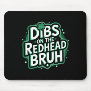 Dibs On The Redhead Bruh Funny St Patricks Day Mouse Mat