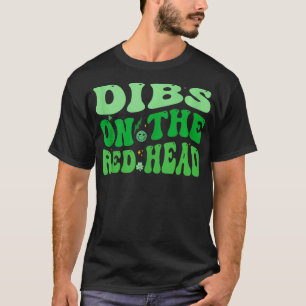 Dibs On The Redhead For Funny Irish St Patricks Da T-Shirt