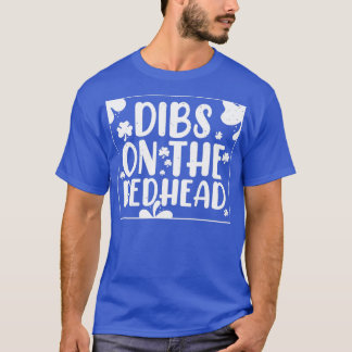 Dibs On The Redhead for Irish Drinkers St Patricks T-Shirt