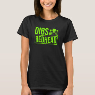 Dibs on the Redhead for St Patricks Day Party T-Shirt
