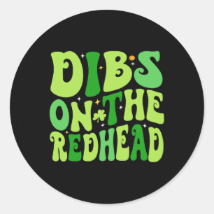 Dibs On The Redhead Funny Irish St Patricks Day Sh Classic Round Sticker