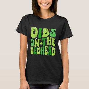Dibs On The Redhead Funny Irish St Patricks Day Sh T-Shirt