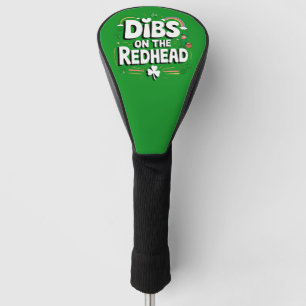 Dibs On The Redhead Funny St Patrick's Day Golf Head Cover