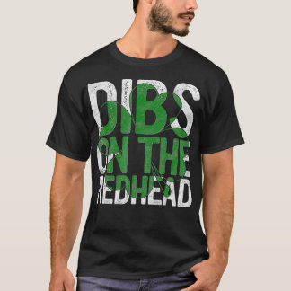 Dibs On The Redhead Gift St Patricks Day Drinking T-Shirt